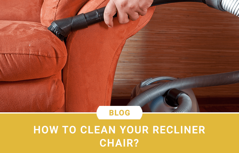 How to Clean Your Recliner Chair